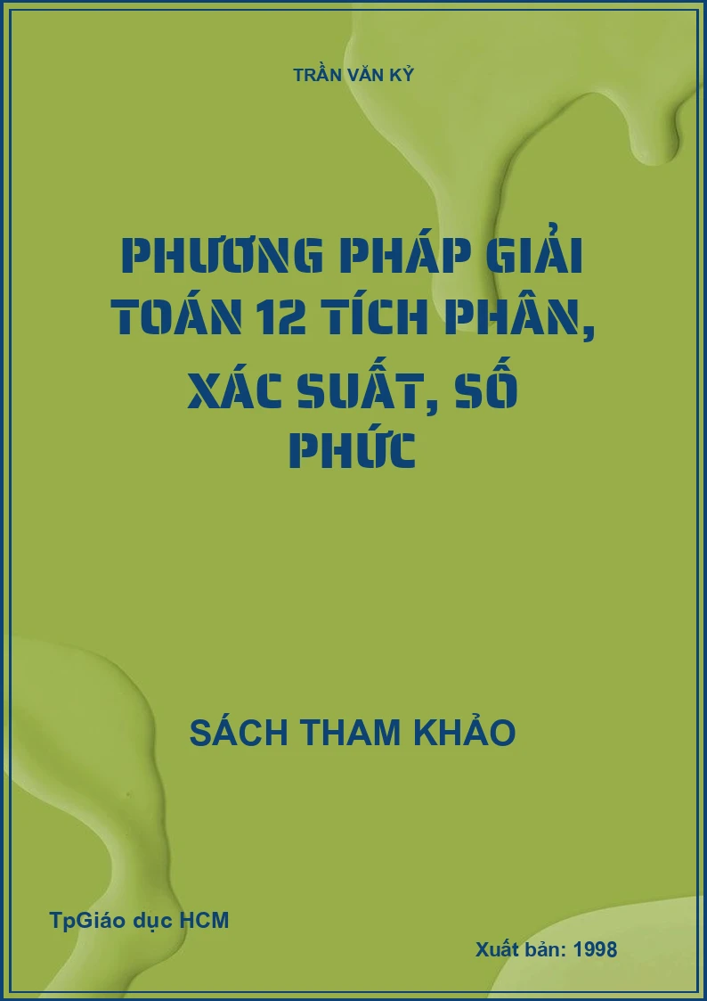 Phương Pháp Giải Toán 12 Tích Phân, Xác Suất, Số Phức