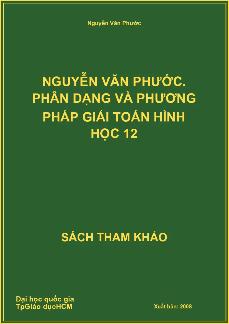 NGUYỄN VĂN PHƯỚC. Phân dạng và phương pháp giải toán Hình học 12
