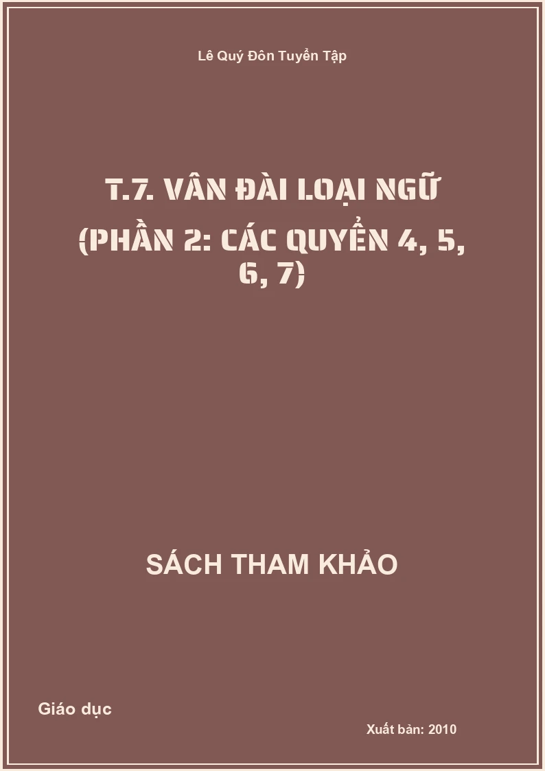 Lê Quý Đôn Tuyển Tập T.7. Vân đài loại ngữ (Phần 2: các quyển 4, 5, 6, 7)