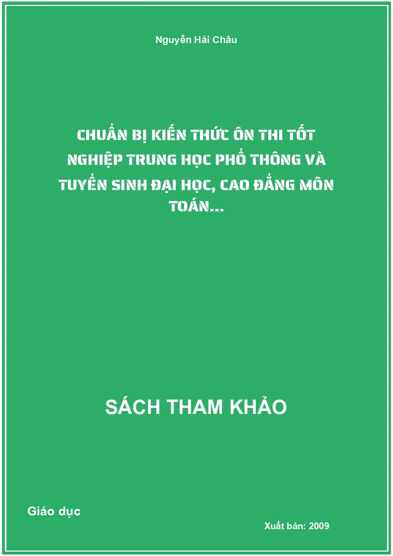 Chuẩn bị kiến thức ôn thi tốt nghiệp trung học phổ thông và tuyển sinh đại học, cao đẳng môn toán...