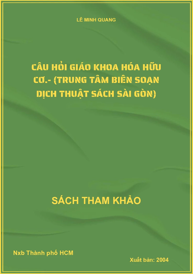 Câu Hỏi Giáo Khoa Hóa Hữu Cơ.- (Trung Tâm Biên Soạn Dịch Thuật Sách Sài Gòn)