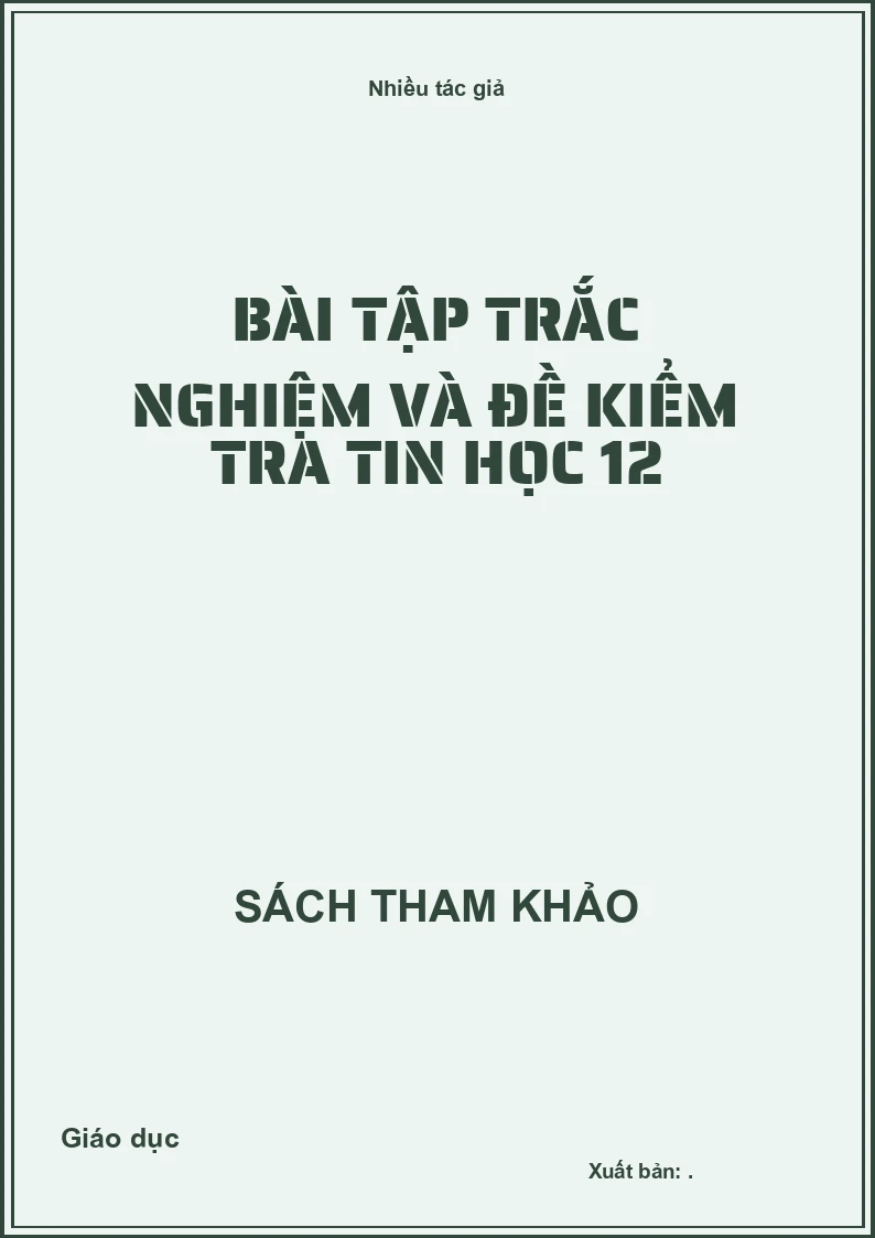 Bài tập trắc nghiệm và đề kiểm tra tin học 12