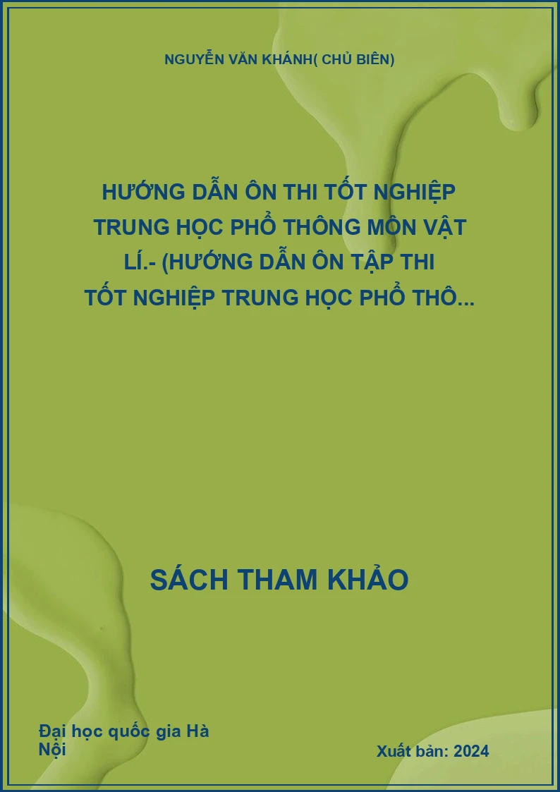 Hướng dẫn Ôn thi tốt nghiệp trung học phổ thông môn vật lí.- (Hướng dẫn ôn tập thi tốt nghiệp trung học phổ thô...