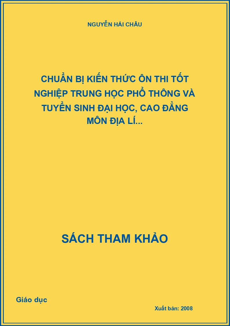Chuẩn bị kiến thức ôn thi tốt nghiệp trung học phổ thông và tuyển sinh đại học, cao đẳng môn địa lí...