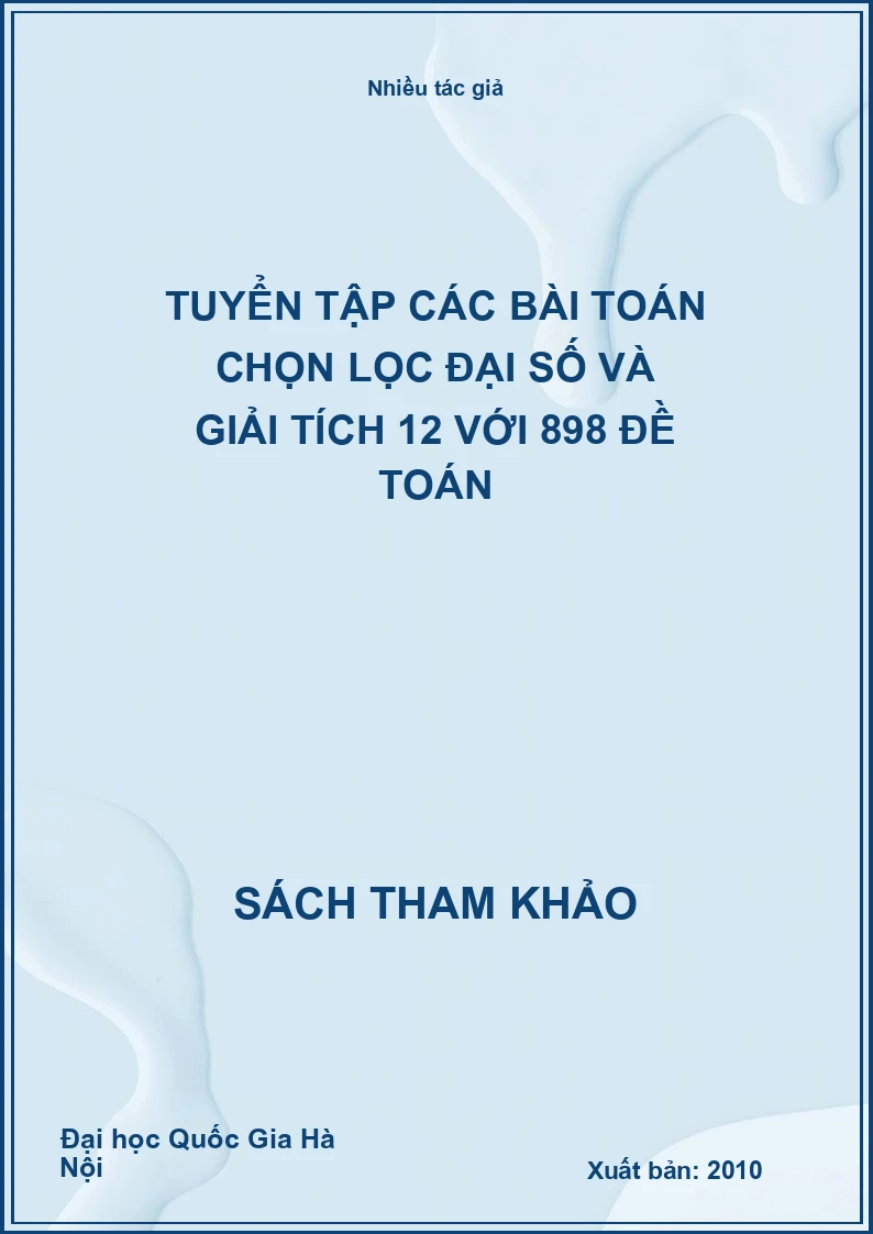 Tuyển tập các bài toán chọn lọc đại số và giải tích 12 với 898 đề toán