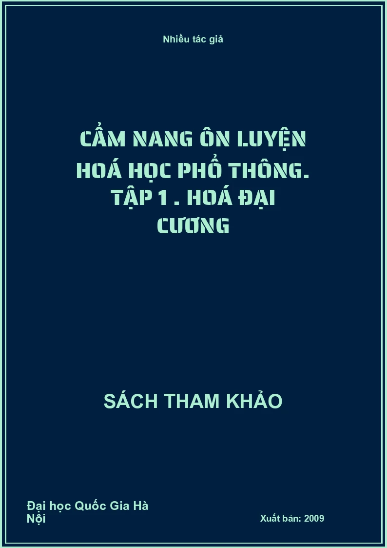 Cẩm nang ôn luyện hoá học phổ thông. Tập 1 . Hoá đại cương