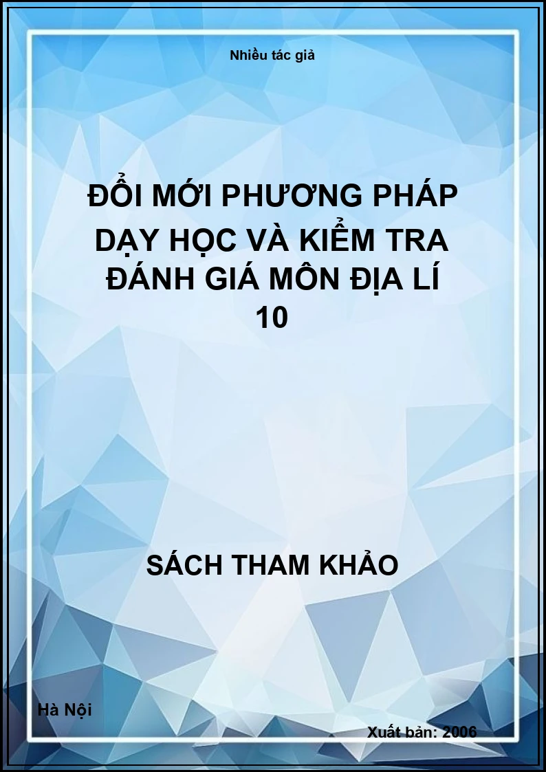 Đổi mới phương pháp dạy học và kiểm tra đánh giá môn địa lí 10