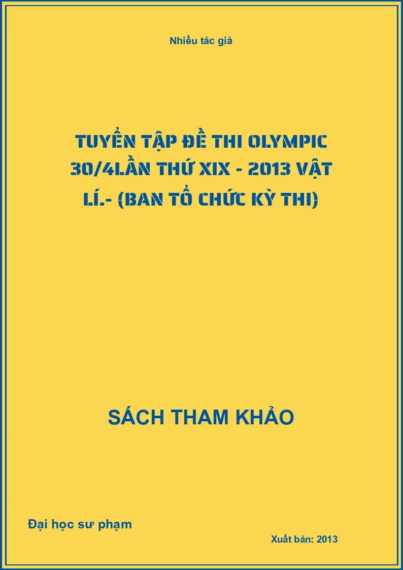 Tuyển tập đề thi Olympic 30/4lần thứ XIX - 2013 vật Lí.- (Ban tổ chức kỳ thi)
