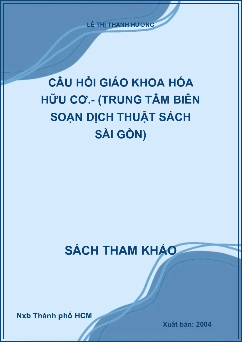 Câu Hỏi Giáo Khoa Hóa Hữu Cơ.- (Trung Tâm Biên Soạn Dịch Thuật Sách Sài Gòn)