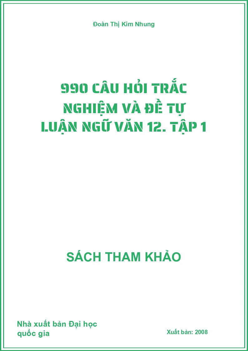 990 câu hỏi trắc nghiệm và đề tự luận ngữ văn 12. Tập 1