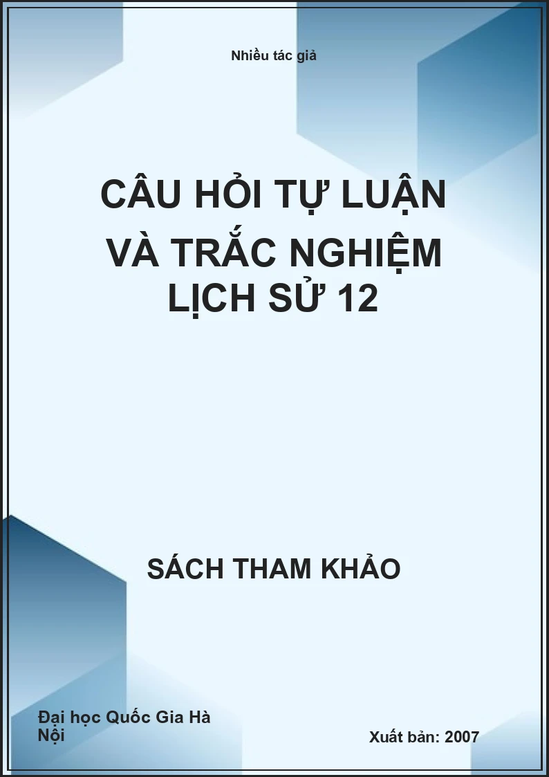 Câu hỏi tự luận và trắc nghiệm lịch sử 12