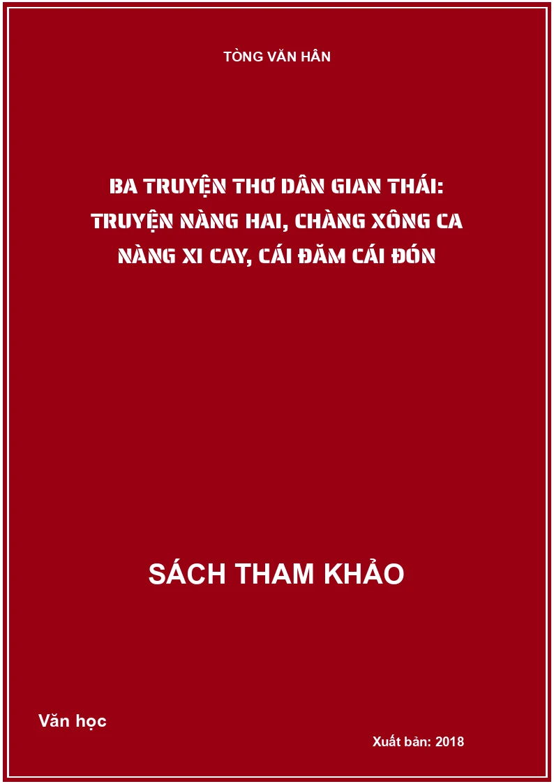Ba truyện thơ dân gian Thái: Truyện nàng Hai, Chàng Xông Ca nàng Xi Cay, Cái Đăm cái Đón