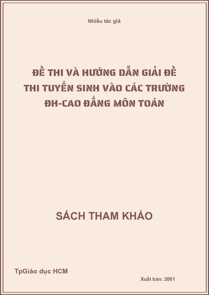 Đề Thi Và Hướng Dẫn Giải Đề Thi Tuyển Sinh Vào Các Trường Đh-Cao Đẳng Môn Toán