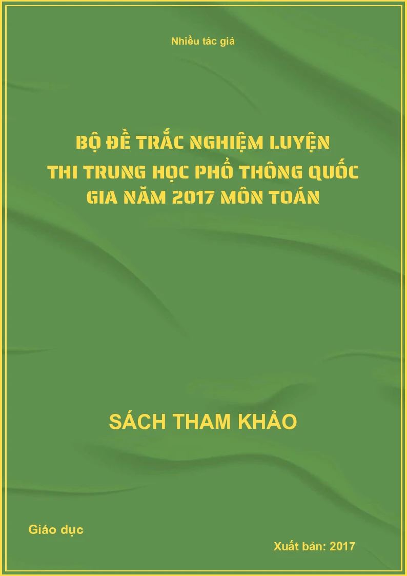 Bộ Đề Trắc Nghiệm Luyện Thi Trung Học Phổ Thông Quốc Gia Năm 2017 Môn Toán