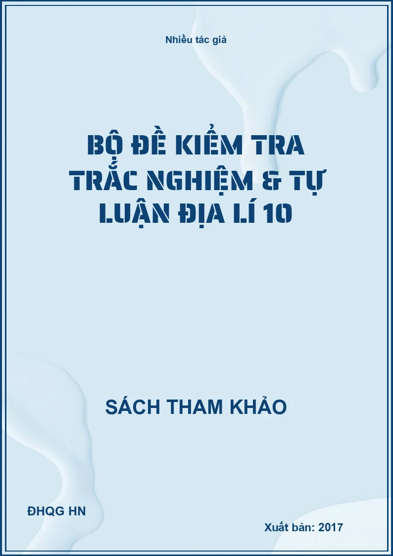 Bộ Đề Kiểm Tra Trắc Nghiệm & Tự Luận Địa Lí 10