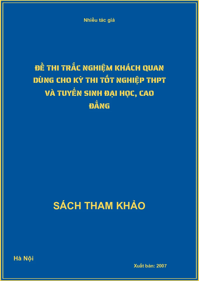 Đề thi trắc nghiệm khách quan dùng cho kỳ thi tốt nghiệp THPT và tuyển sinh đại học, cao đẳng
