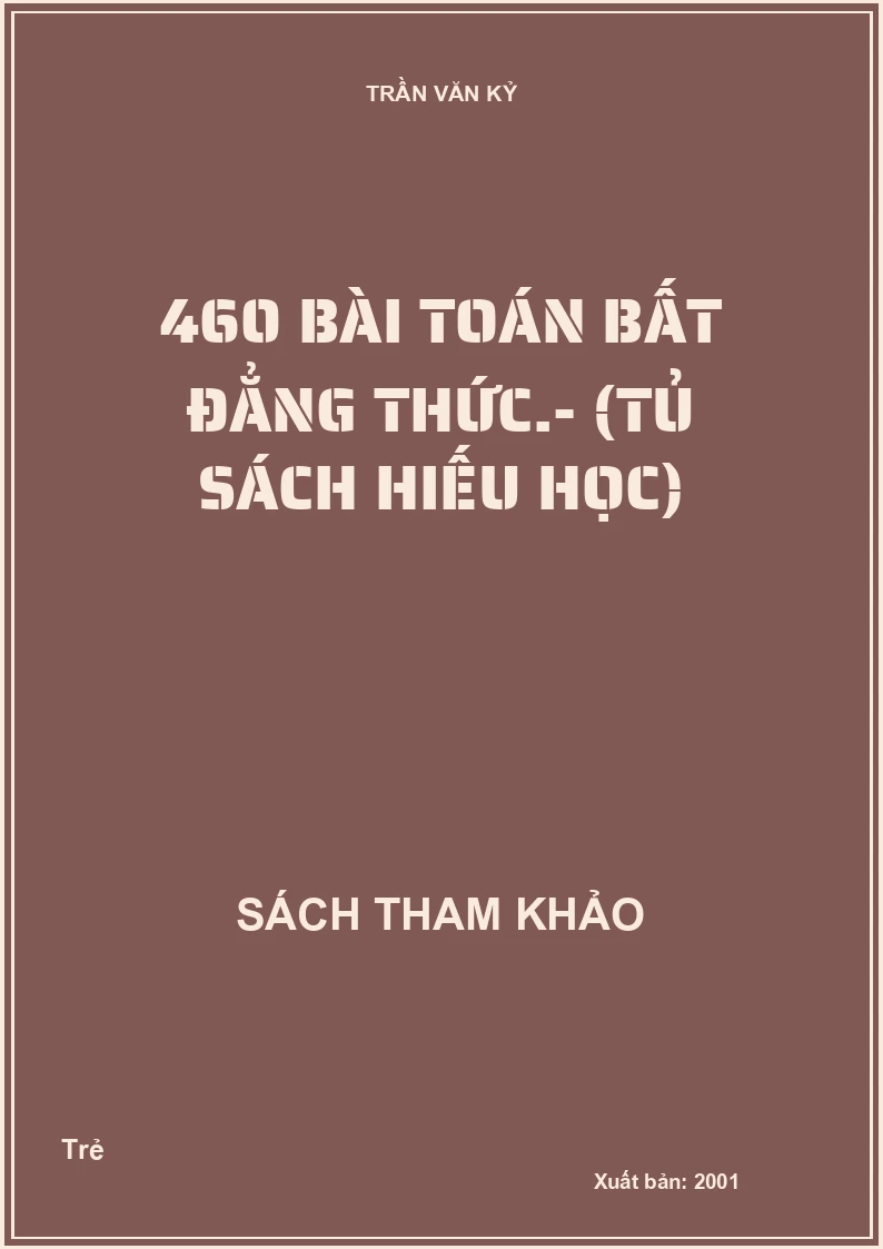 460 Bài Toán Bất Đẳng Thức.- (Tủ Sách Hiếu Học)