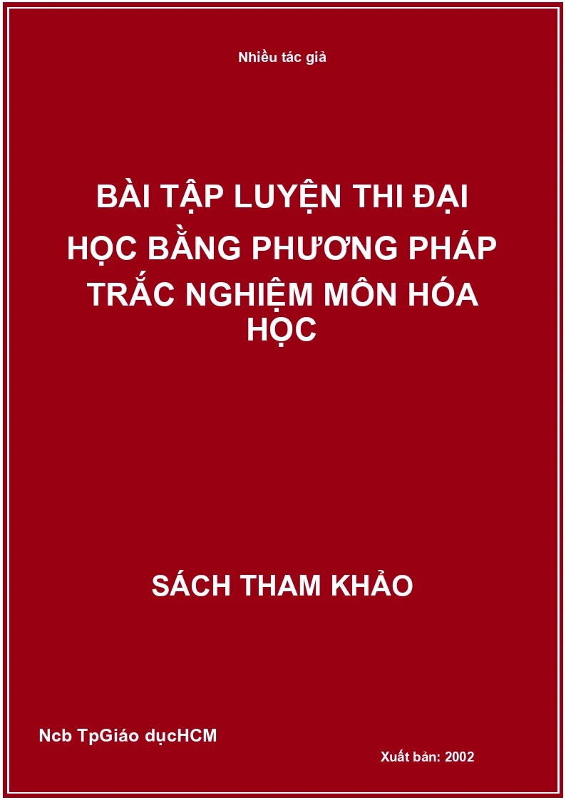 Bài Tập Luyện Thi Đại Học Bằng Phương Pháp Trắc Nghiệm Môn Hóa Học