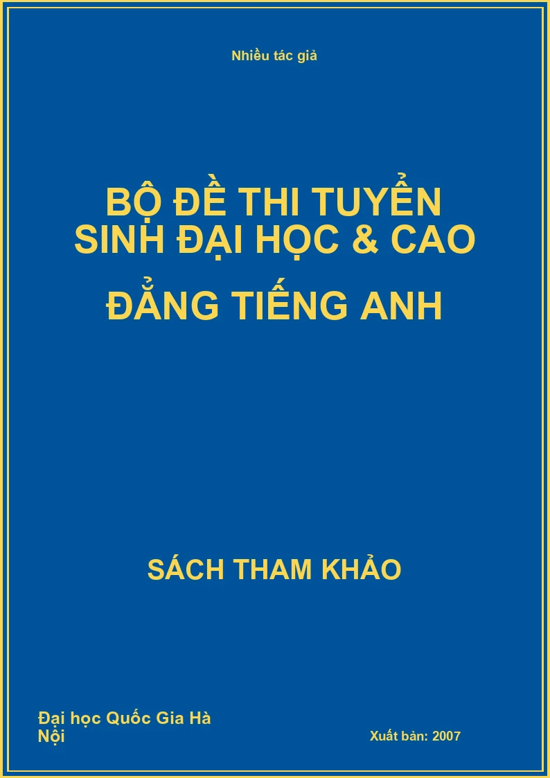Bộ đề thi tuyển sinh Đại học & Cao đẳng tiếng anh