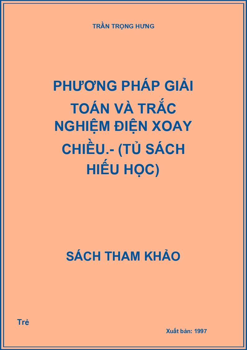 Phương Pháp Giải Toán Và Trắc Nghiệm Điện Xoay Chiều.- (Tủ Sách Hiếu Học)