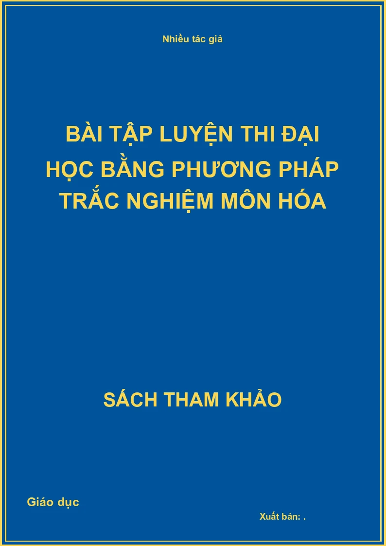 Bài Tập Luyện Thi Đại Học Bằng Phương Pháp Trắc Nghiệm Môn Hóa