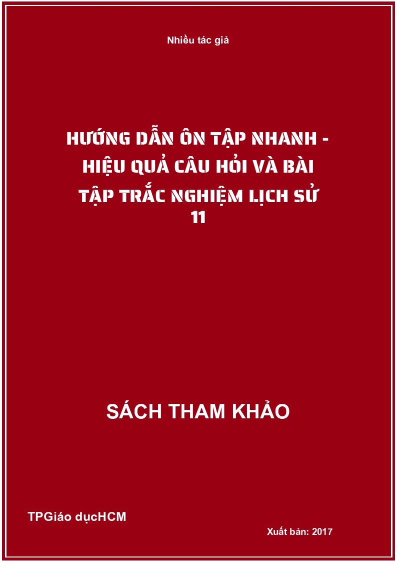 Hướng dẫn ôn tập nhanh - hiệu quả câu hỏi và bài tập trắc nghiệm lịch sử 11