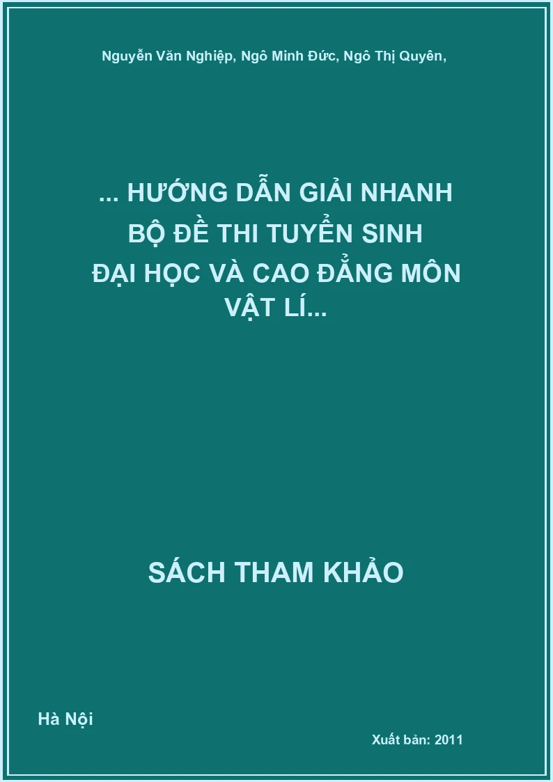 ... Hướng dẫn giải nhanh bộ đề thi tuyển sinh Đại học và Cao đẳng môn vật lí...