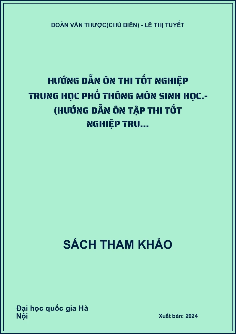Hướng dẫn Ôn thi tốt nghiệp trung học phổ thông môn sinh học.- (Hướng dẫn ôn tập thi tốt nghiệp tru...