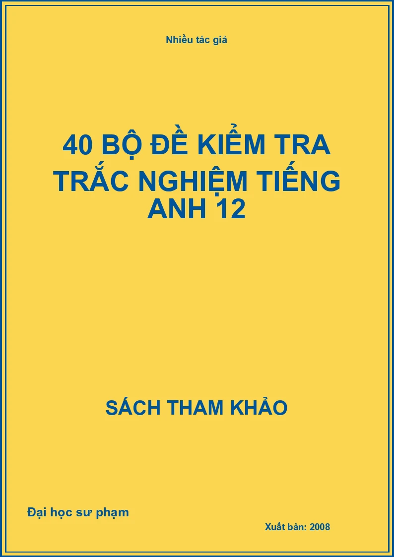 40 bộ đề kiểm tra trắc nghiệm tiếng Anh 12