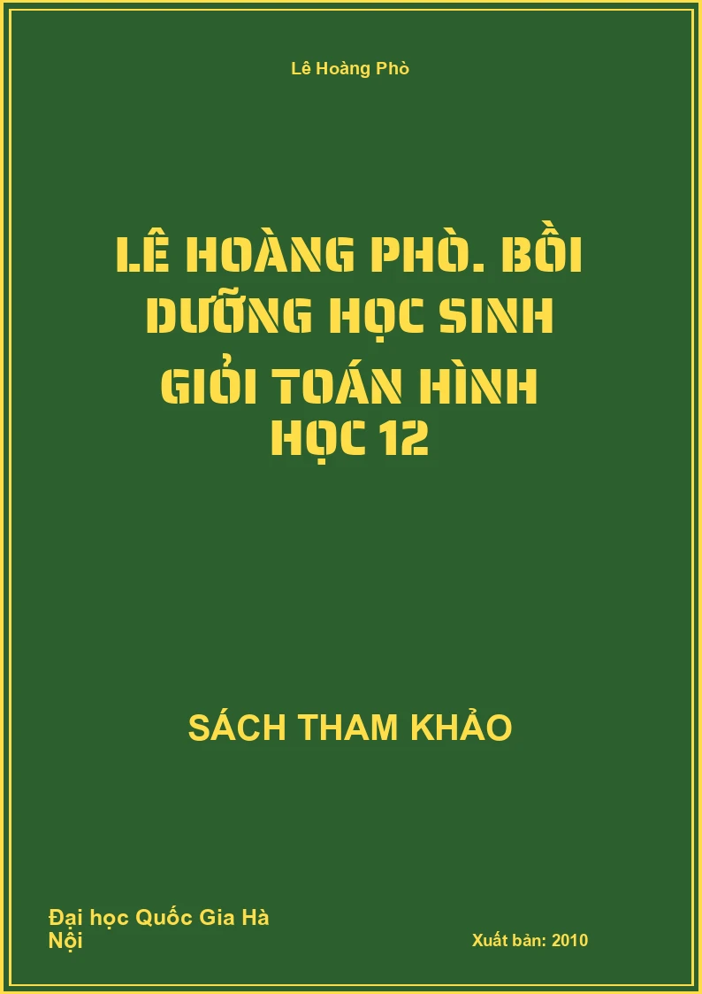 LÊ HOÀNG PHÒ. Bồi dưỡng học sinh giỏi toán hình học 12
