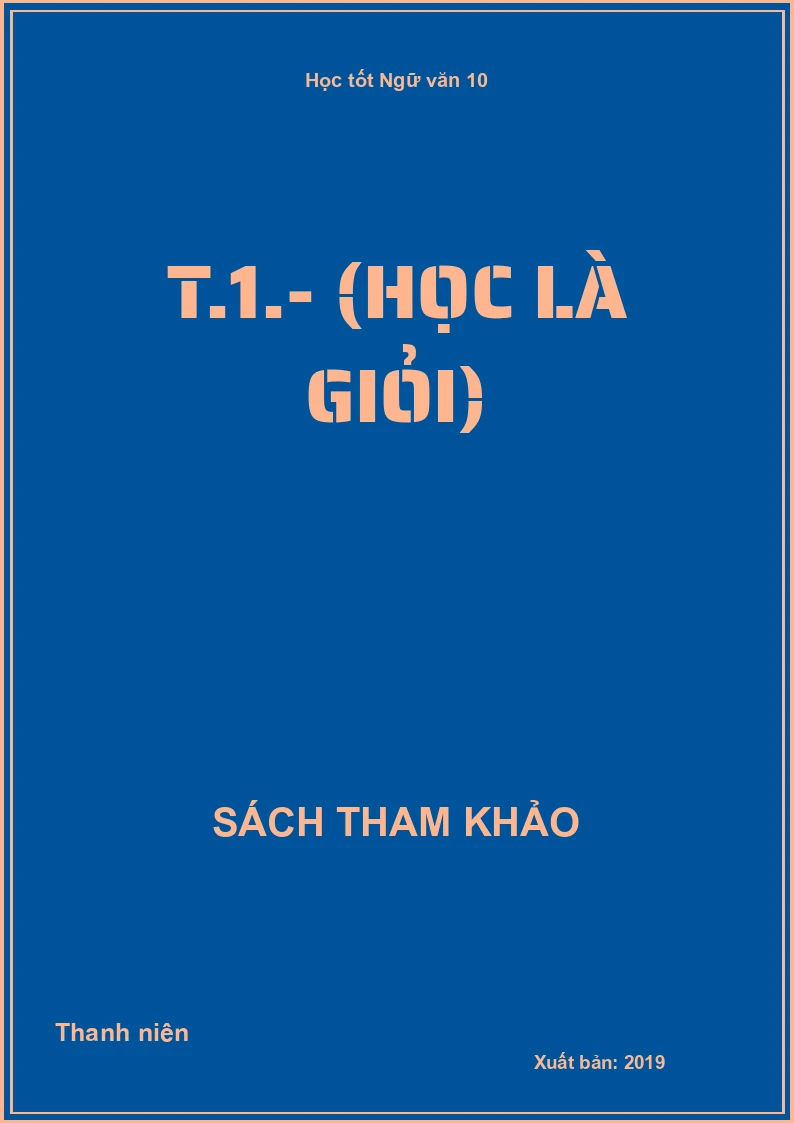 Học tốt Ngữ văn 10 T.1.- (Học là giỏi)