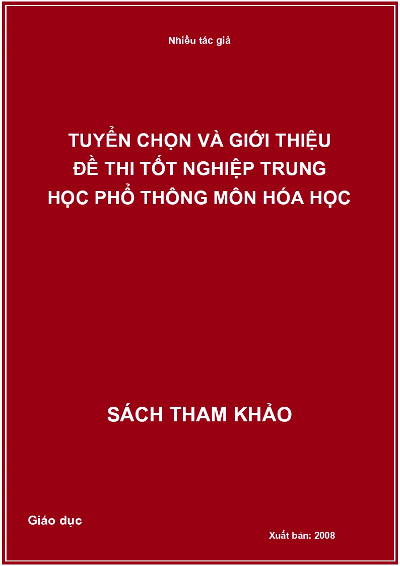 Tuyển chọn và giới thiệu đề thi tốt nghiệp trung học phổ thông môn hóa học