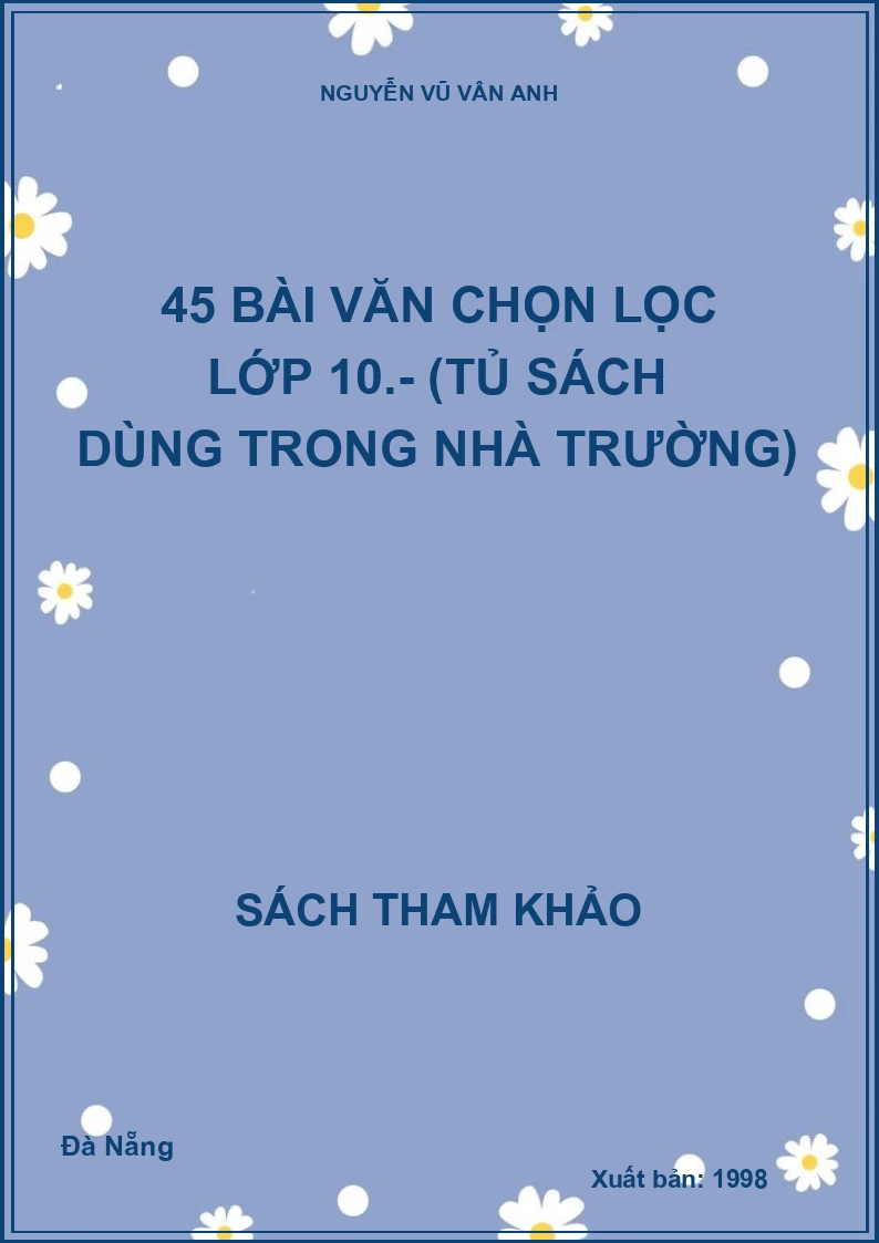 45 bài văn chọn lọc lớp 10.- (Tủ sách dùng trong nhà trường)