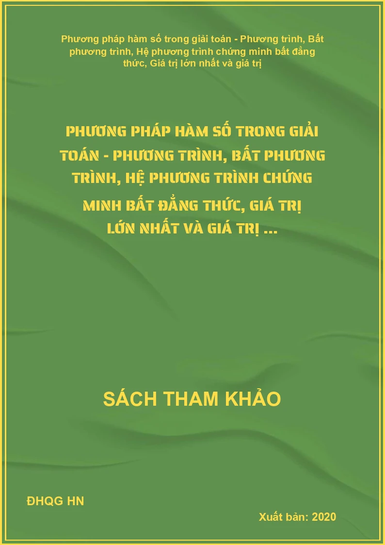 Phương Pháp Hàm Số Trong Giải Toán - Phương Trình, Bất Phương Trình, Hệ Phương Trình Chứng Minh Bất Đẳng Thức, Giá Trị Lớn Nhất Và Giá Trị ...