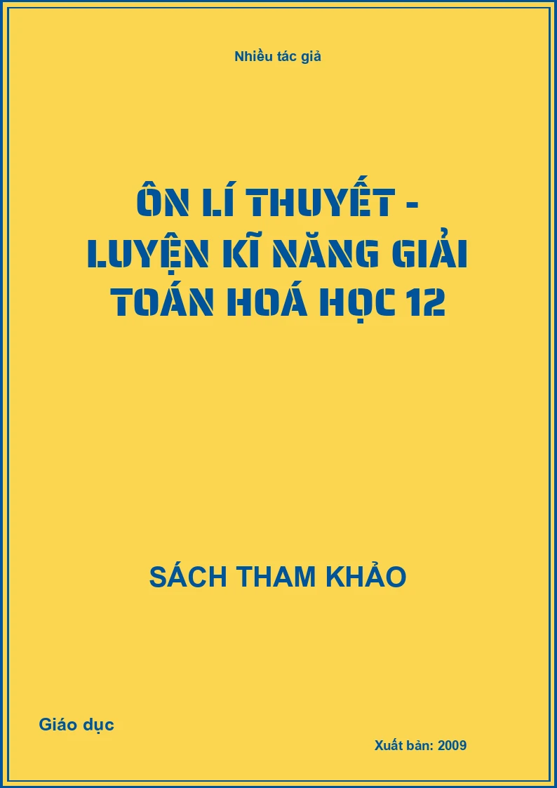 Ôn lí thuyết - luyện kĩ năng giải toán hoá học 12