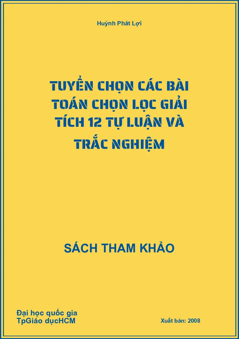 Tuyển chọn các bài toán chọn lọc Giải tích 12 tự luận và trắc nghiệm