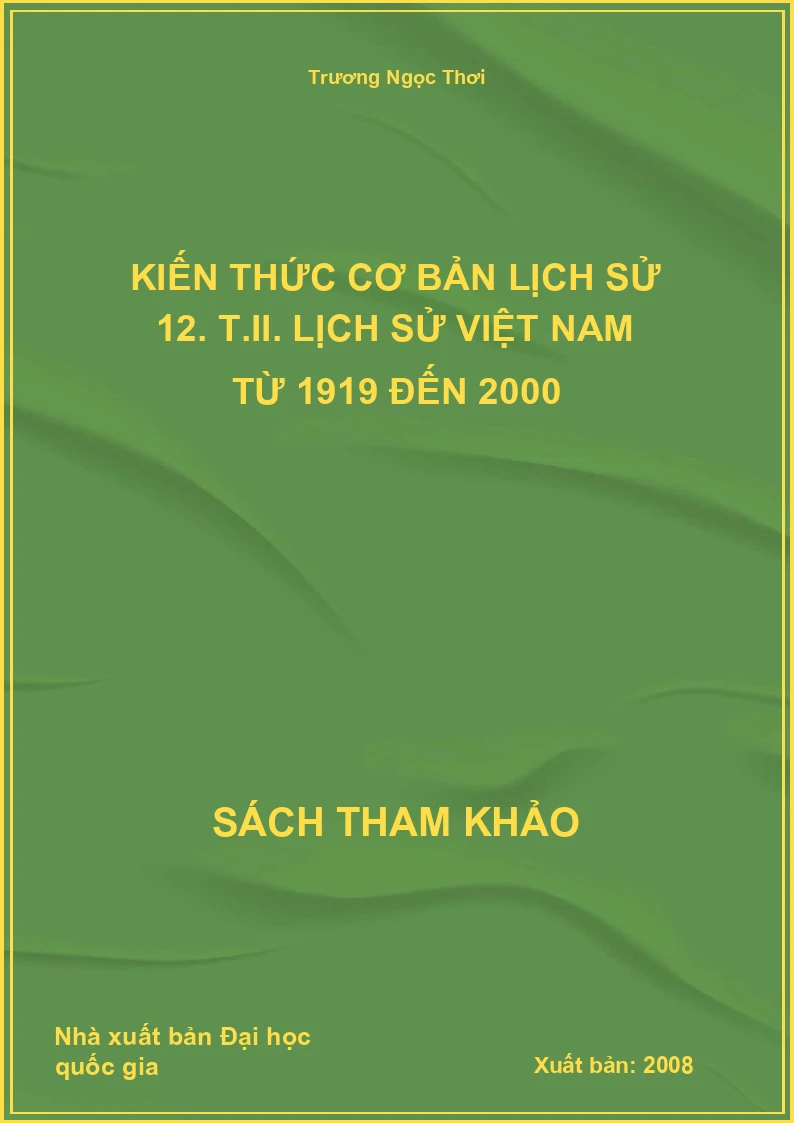Kiến thức cơ bản lịch sử 12. T.II. Lịch sử Việt Nam từ 1919 đến 2000