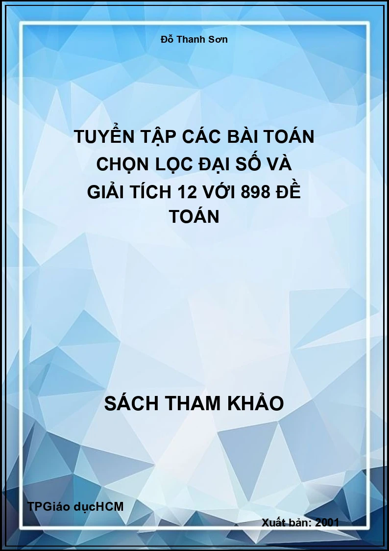 Tuyển tập các bài toán chọn lọc đại số và giải tích 12 với 898 đề toán