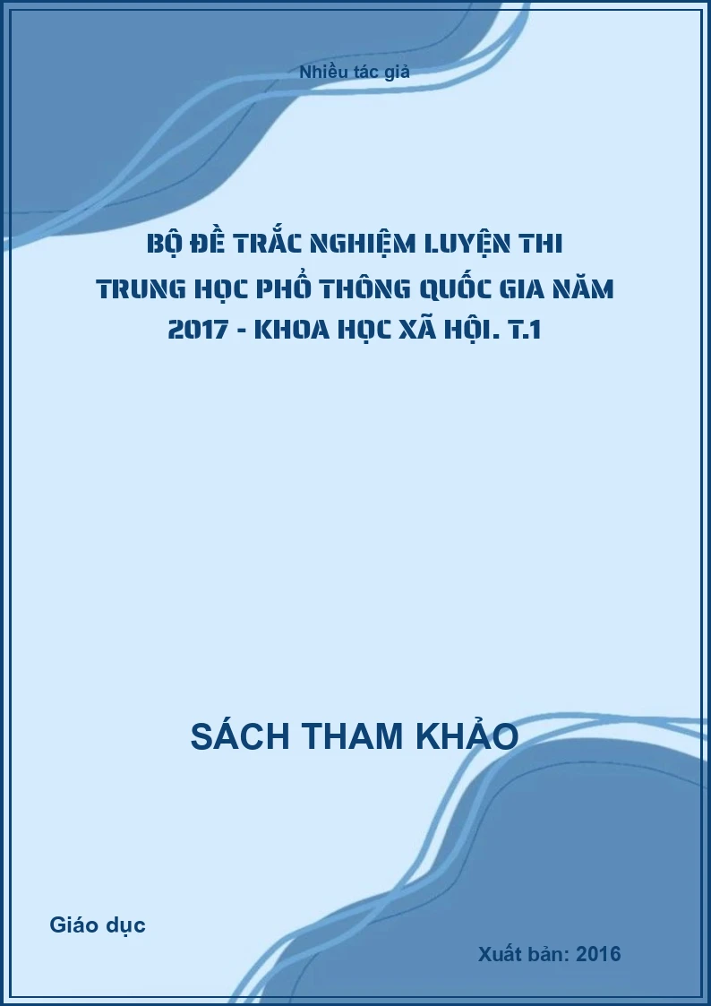 Bộ đề trắc nghiệm luyện thi trung học phổ thông quốc gia năm 2017 - Khoa học xã hội. T.1