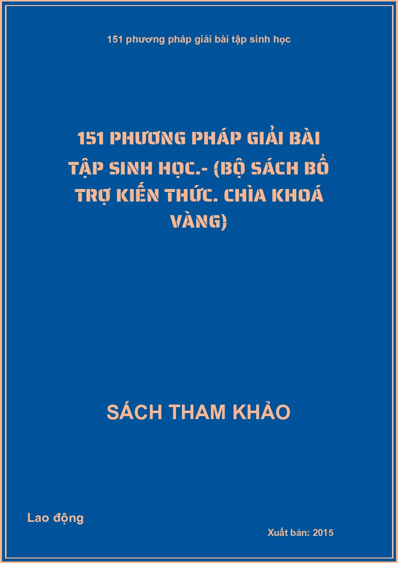 151 Phương Pháp Giải Bài Tập Sinh Học.- (Bộ Sách Bổ Trợ Kiến Thức. Chìa Khoá Vàng)