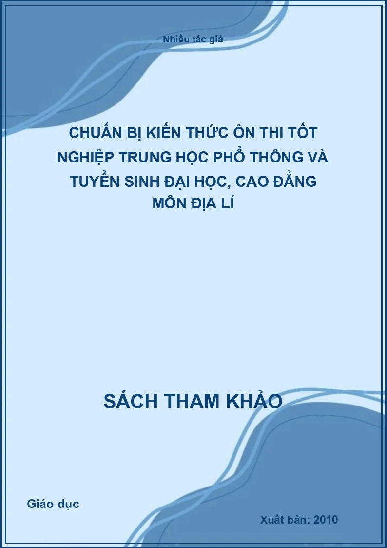 Chuẩn bị kiến thức ôn thi tốt nghiệp trung học phổ thông và tuyển sinh đại học, cao đẳng môn địa lí