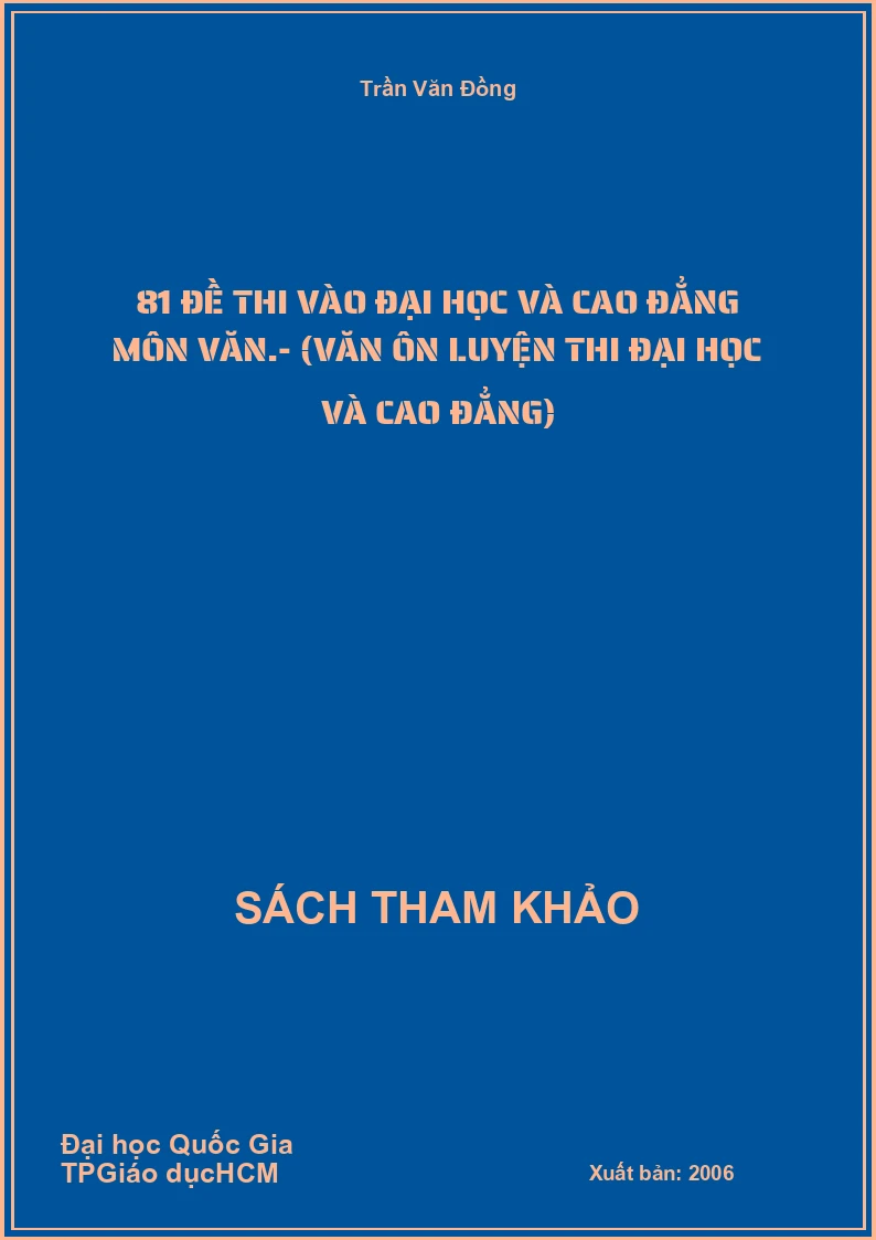 81 Đề thi vào đại học và cao đẳng môn văn.- (Văn ôn luyện thi đại học và cao đẳng)
