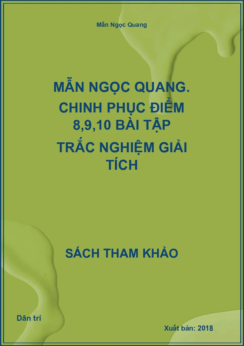 MẪN NGỌC QUANG. Chinh phục điểm 8,9,10 bài tập trắc nghiệm giải tích