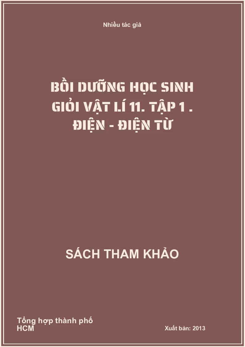 Bồi dưỡng học sinh giỏi vật lí 11. Tập 1 . Điện - Điện từ