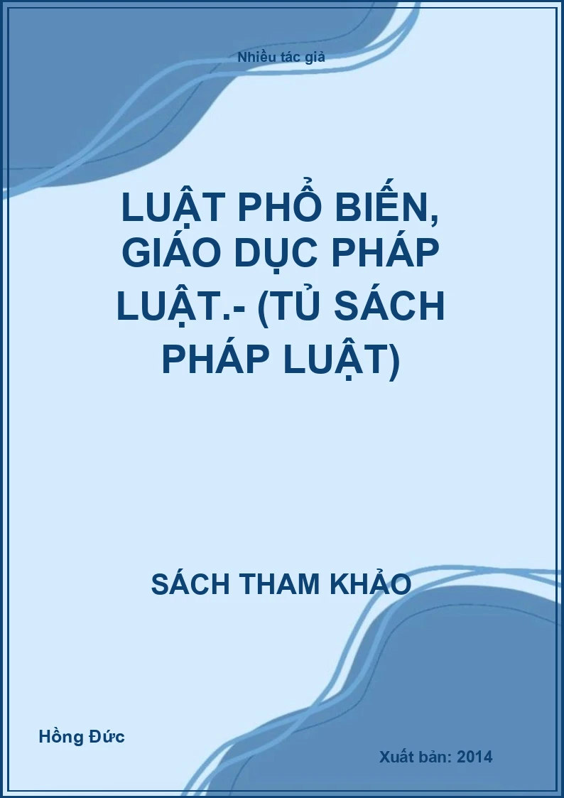 Luật Phổ Biến, Giáo Dục Pháp Luật.- (Tủ Sách Pháp Luật)