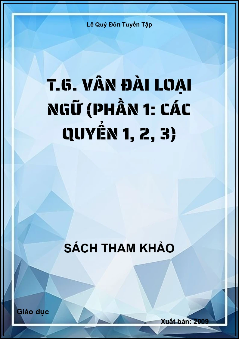 Lê Quý Đôn Tuyển Tập T.6. Vân đài loại ngữ (Phần 1: các quyển 1, 2, 3)