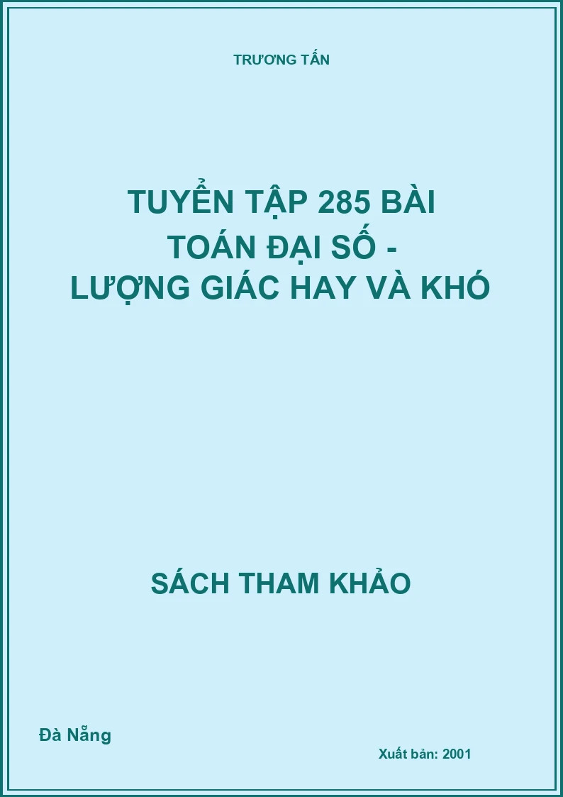 Tuyển Tập 285 Bài Toán Đại Số - Lượng Giác Hay Và Khó