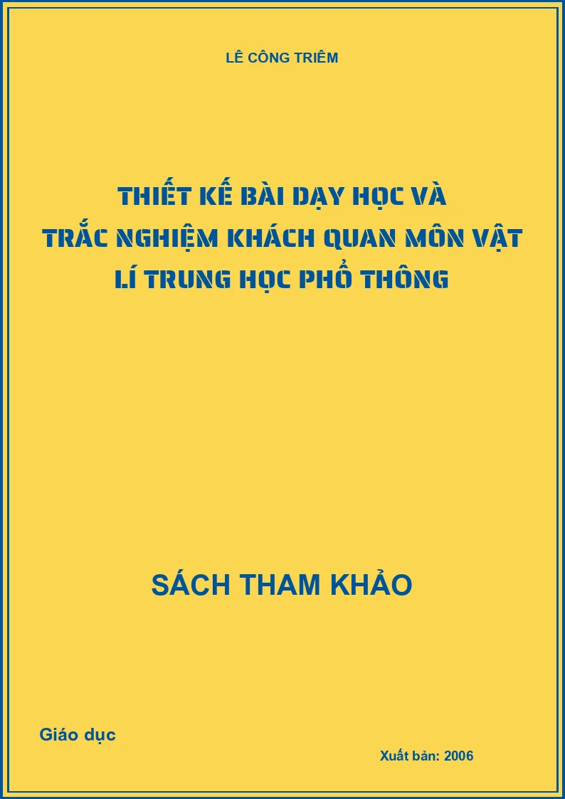 Thiết Kế Bài Dạy Học Và Trắc Nghiệm Khách Quan Môn Vật Lí Trung Học Phổ Thông