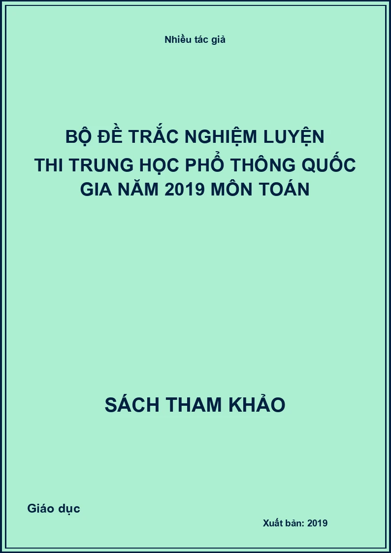 Bộ đề trắc nghiệm luyện thi trung học phổ thông quốc gia năm 2019 môn toán