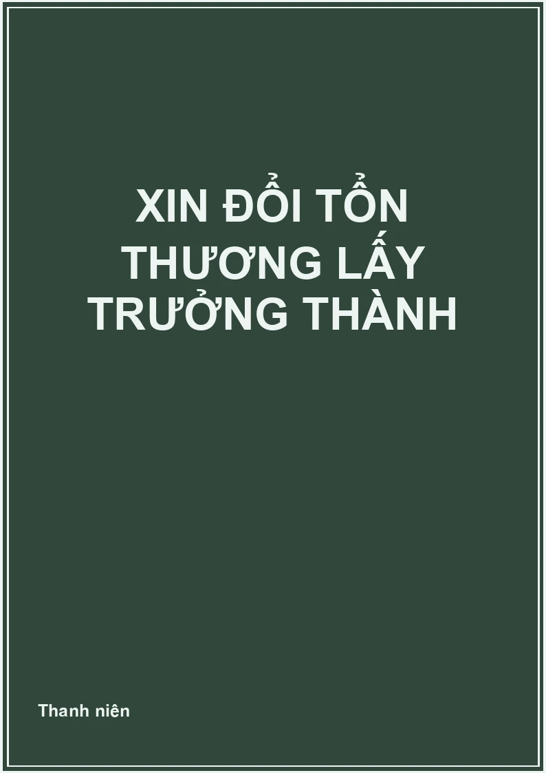 Xin đổi tổn thương lấy trưởng thành